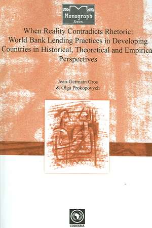 When Reality Contradicts Rhetoric: World Bank Lending Practices in Developing Countries in Historical, Theoretical and Empirical Perspectives de Jean-Germain Gros