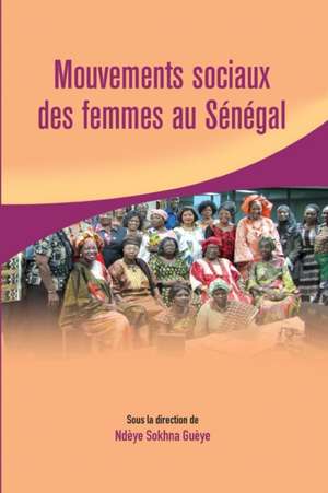 Mouvements sociaux des femmes au Sénégal de Ndèye Sokhna Guèye