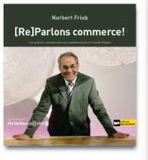 (Re)Parlons commerce! de Norbert Friob