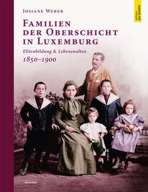 Familien der Oberschicht in Luxemburg de Josiane Weber