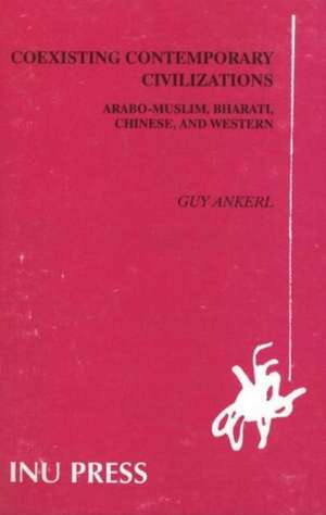 Global Communication without Universal Civilization: Volume 1, Coexisting Contemporary Civilizations -- Arabo-Muslim, Bharati, Chinese & Western de Guy Ankerl