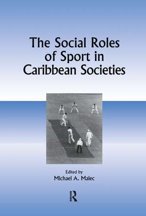 The Social Roles of Sport in Caribbean Societies de Michael A Malec