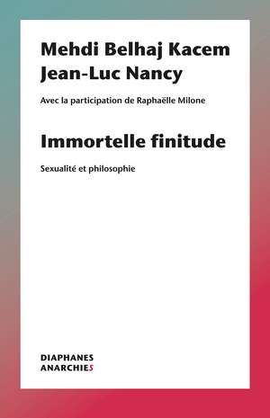 Immortelle finitude: Sexualité et philosophie de Jean-Luc Nancy