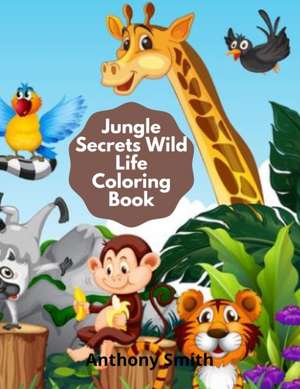 Jungle Secrets Wild Life Coloring Book de Anthony Smith