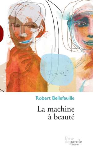 La machine à beauté de Robert Bellefeuille