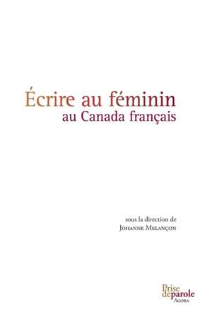 Écrire au féminin au Canada français de Johanne Melançon