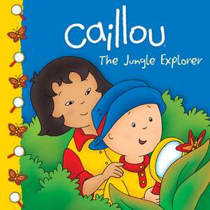 Caillou: The Jungle Explorer de Sarah Margaret Johanson