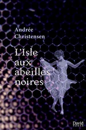 L'Isle aux abeilles noires de Andrée Christensen