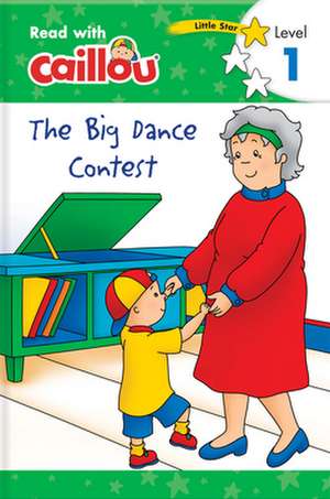 Caillou: The Big Dance Contest - Read with Caillou, Level 1 de Rebecca Klevberg Moeller