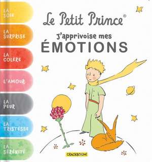 Le Petit Prince, j'Apprivoise Mes Émotions: Avec Des Exercices Pour Gérer Ses Émotions de Antoine de Saint-Exupéry