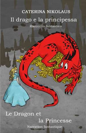 Il drago e la principessa - Le dragon et la princesse de Caterina Nikolaus