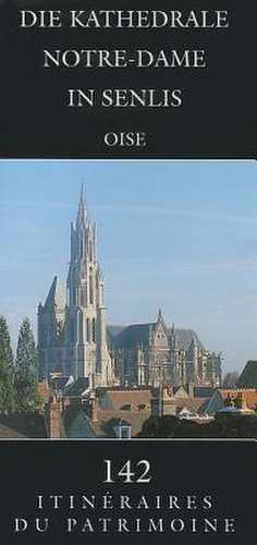 Die Kathedrale Notre-Dame in Senlis: (Oise) de S. Platerier