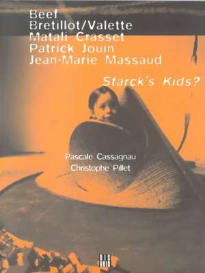 Starck's Kids: The Influenceof Philippe Starck de Pascale Cassagnau