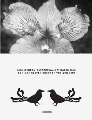 Life Extreme: An Illustrated Guide to the New Life de Eduardo Kac