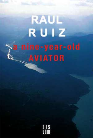 A Nine-Year-Old Aviator de Raul Ruiz