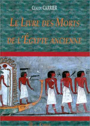 Le Livre Des Morts de L'Egypte Ancienne: Traduction Et Translitteration de Claude Carrier