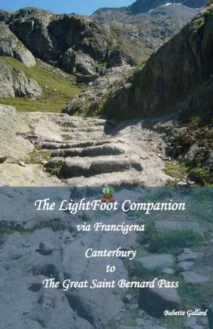 The LightFoot Companion to the via Francigena Canterbury to the Great Saint Bernard Pass, de Babette Gallard