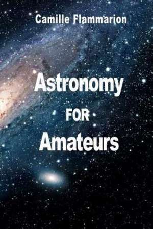 Astronomy for Amateurs: Une Question de Sens de Camille Flammarion