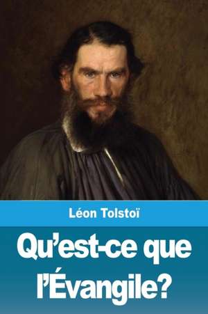 Qu'est-ce que l'Évangile? de Léon Tolstoï