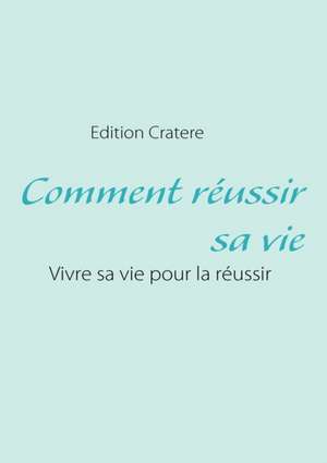 Comment réussir sa vie de Cratere Edition