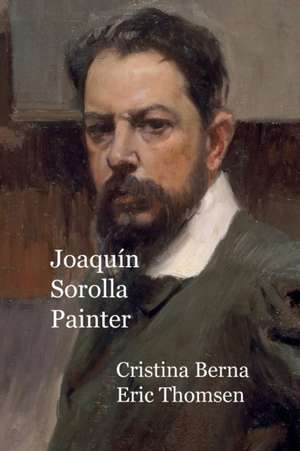 Joaquín Sorolla Painter de Cristina Berna