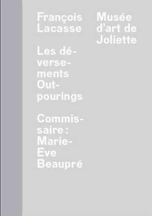 Francois Lacasse: Outpourings de MARIE-EVE BEAUPRE