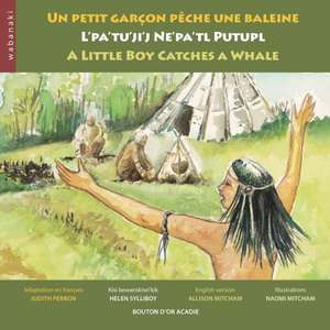 Un petit garçon pêche une baleine / L'pa'tu'ji'j Ne'pa'tl Putupl / A Little Boy Catches a Whale de Judith Perron