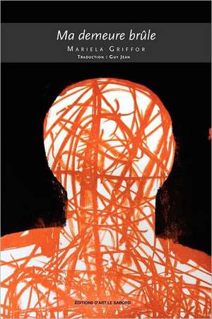 Ma Demeure Brûle de Mariela Griffor