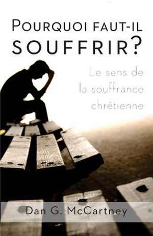 Pourquoi Faut-Il Souffrir? de Dan G. McCartney