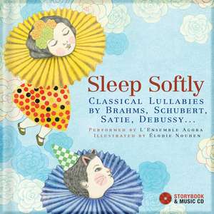 Sleep Softly: Classical Lullabies by Brahms, Schubert, Satie, Debussy... [With CD (Audio)] de David Pastor