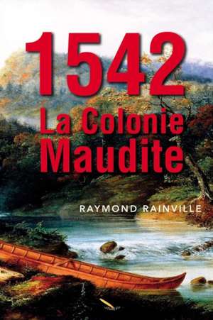 1542 La colonie maudite de Raymond Rainville