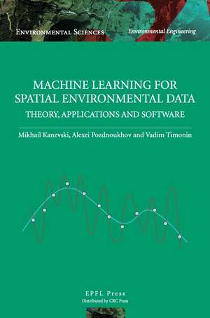 Machine Learning for Spatial Environmental Data - Theory, Applications and Software de Alexei Pozdnoukhov