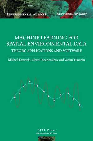 Machine Learning for Spatial Environmental Data: Theory, Applications and Software de Mikhail Kanevski