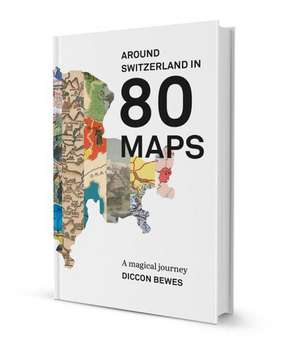 Around Switzerland In 80 Maps: A Magical Journey de Diccon Brewes