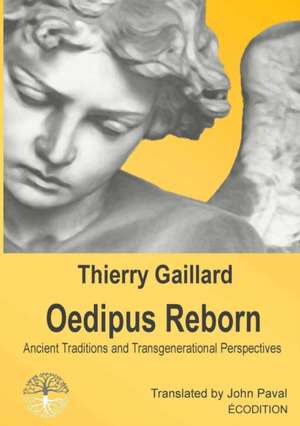 Oedipus Reborn, Ancient Traditions and Transgenerational Perspectives de Thierry Gaillard