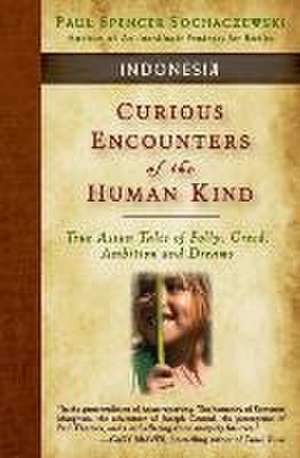 Curious Encounters of the Human Kind - Indonesia de Paul Spencer Sochaczewski