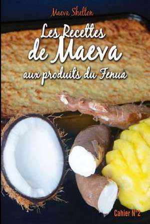 Les Recettes de Maeva Aux Produits Du Fenua