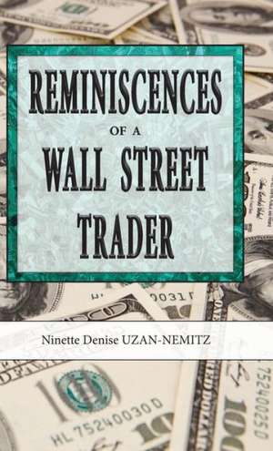 Reminiscences of a Wall Street Trader de Ninette Denise Uzan-Nemitz