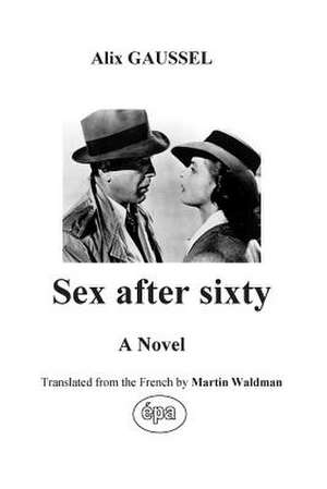 Sex After Sixty de Alix Gaussel