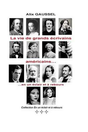 La Vie de Grands Ecrivains Americains... En Un Eclair Et a Rebours: Roman