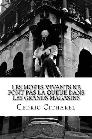 Les morts-vivants ne font pas la queue dans les grands magasins: Opus 1 de Cedric Citharel