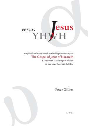 Jesus Versus Yhwh de Peter Gillies