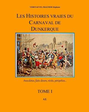 Carnaval dunkerquois: Histoires vraies de Verstaevel-Magnier