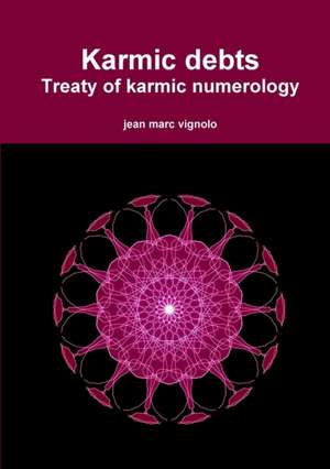 Karmic debts Treaty of karmic numerology de Jean Marc Vignolo