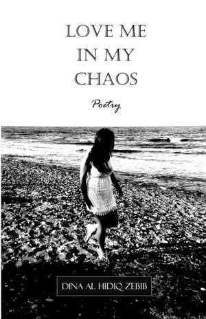 Love Me In My Chaos de Dina Al Hidiq Zebib