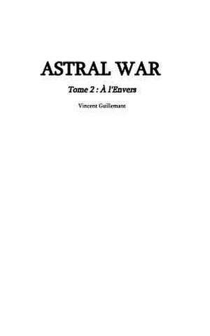 Astral War Tome 2 de Guillemant, Vincent