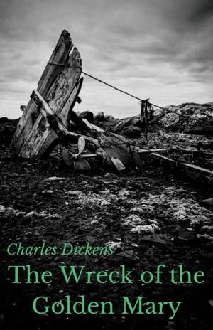 The Wreck of the Golden Mary de Charles Dickens