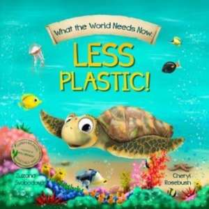 What the World Needs Now: Less Plastic! de Cheryl Rosebush