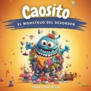 Caosito, el monstruo del desorden de Thierry Lau