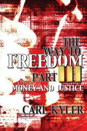 The Way to Freedom, Part 3: Money and Justice de Kyler, Carl